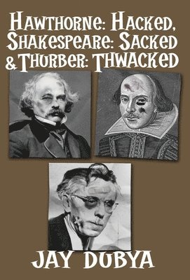 bokomslag Hawthorne: Hacked, Shakespeare: Sacked & Thurber: Thwacked