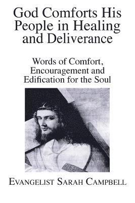 bokomslag God Comforts His People in Healing and Deliverance: Words of Comfort, Encouragement and Edification for the Soul