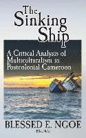 bokomslag The Sinking Ship: A Critical Analysis of Multiculturalism in Postcolonial Cameroon