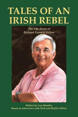 Tales of an Irish Rebel: The Life Story of Richard Emmett Dillon 1