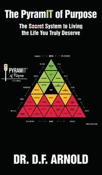 bokomslag The PyramIT of Purpose: The Secret System to Living the Life You Truly Deserve