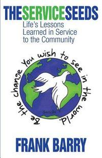 bokomslag The Service Seeds: Life's Lessons Learned in Service to the Community