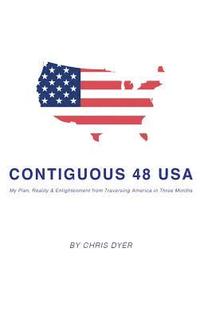 bokomslag Contiguous 48 USA: My Plan, Reality & Enlightenment from Traversing America in Three Months