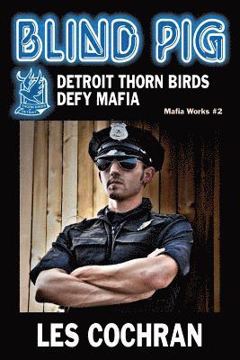 Blind Pig: Detroit Thorn Birds Defy Mafia - Mafia Works #2 1