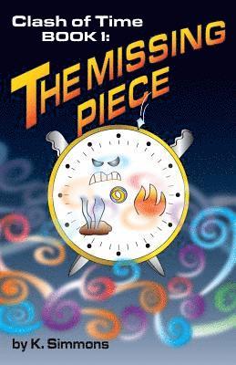 The Clash of Time: Book 1: The Missing Piece 1