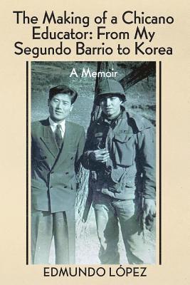 bokomslag The Making of a Chicano Educator: From My Segundo Barrio to Korea - A Memoir