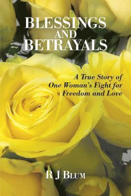 bokomslag Blessings and Betrayals: A True Story of One Woman's Fight for Freedom and Love