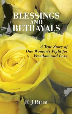 bokomslag Blessings and Betrayals: A True Story of One Woman's Fight for Freedom and Love