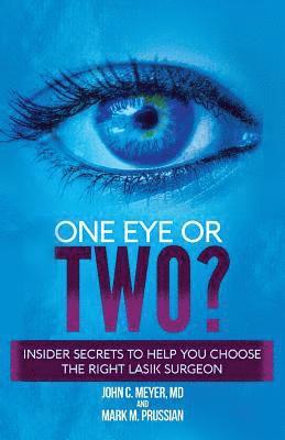 bokomslag One Eye or Two?: Insider Secrets to Help You Choose the Right LASIK Surgeon