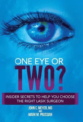 bokomslag One Eye or Two?: Insider Secrets to Help You Choose the Right LASIK Surgeon