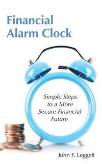 bokomslag Financial Alarm Clock: Simple Steps to a More Secure Financial Future