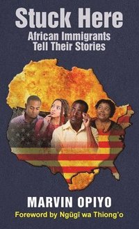 bokomslag Stuck Here: African Immigrants Tell Their Stories