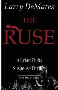 bokomslag The Ruse: A Brian Tibbs Suspense Thriller - Book One of Three