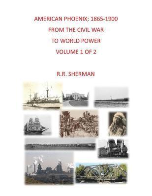 bokomslag American Phoenix: 1865-1900: From the Civil War to World Power, Volume 1 of 2