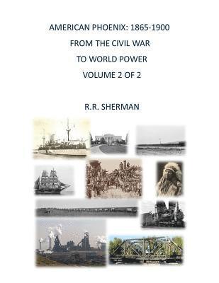 American Phoenix: 1865-1900: From the Civil War to World Power, Volume 2 of 2 1