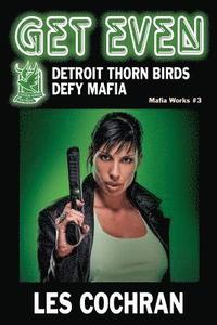 bokomslag Get Even: Detroit Thorn Birds Defy Mafia - Mafia Works #3