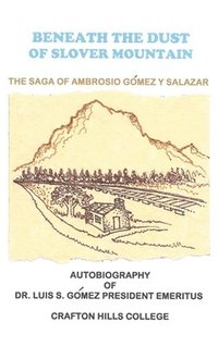 bokomslag Beneath the Dust of Slover Mountain: The Saga of Ambrosio Gomez y Salazar