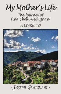 bokomslag My Mother's Life: The Journey of Tina Chelli-Gemignani - A Libretto