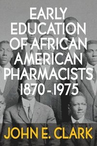 bokomslag Early Education of African American Pharmacists 1870-1975