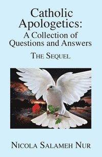 bokomslag Catholic Apologetics: A Collection of Questions and Answers - The Sequel