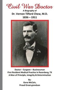 bokomslag Civil War Doctor: A Biography of Dr. Vernon Tilford Chew, M.D. 1836-1911