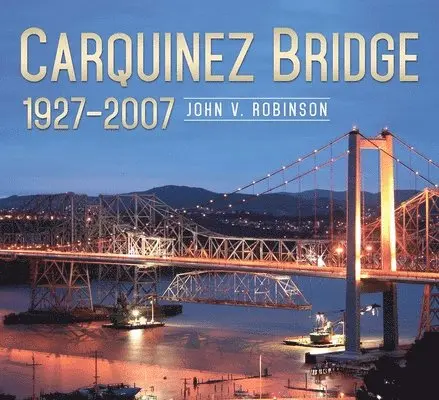 John Robinson - Carquinez Bridge: 1927-2007, Häftad. Tillgänglighet: Lägg i varukorg