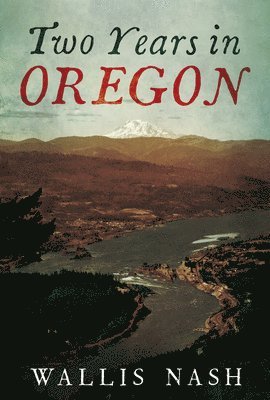 Wallis Nash - Two Years in Oregon, Häftad