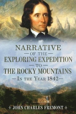 John Charles Fremont - Narrative of the Exploring Expedition to the Rocky Mountains in the Year 1842, Häftad