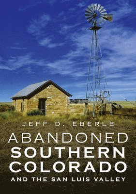Abandoned Southern Colorado and the San Luis Valley 1