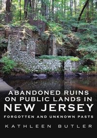 bokomslag Abandoned on Public Lands in New Jersey: Ruins, Ghost Towns, Bunkers and More