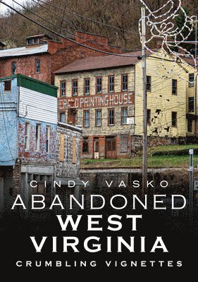 Abandoned West Virginia: Crumbling Vignettes 1