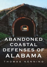bokomslag Abandoned Coastal Defenses of Alabama
