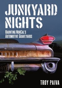 bokomslag Junkyard Nights: Haunting Norcal's Automotive Graveyards