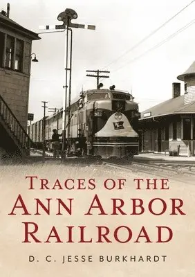 D. C. Jesse Burkhardt - Traces of the Ann Arbor Railroad, Häftad. Tillgänglighet: Lägg i varukorg