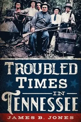 James Jones - Troubled Times in Tennessee History, Häftad. Tillgänglighet: Lägg i varukorg