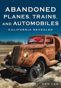 bokomslag Abandoned Planes, Trains and Automobiles: California Revealed