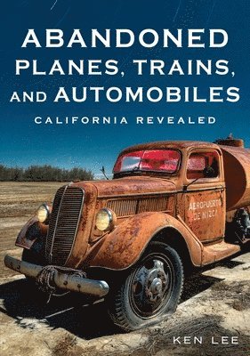 Abandoned Planes, Trains and Automobiles: California Revealed 1