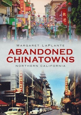 Margaret Laplante - Abandoned Chinatowns: Northern California, Häftad