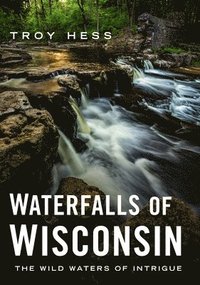 bokomslag Waterfalls of Wisconsin: The Wild Waters of Intrigue