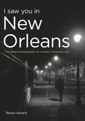 I Saw You in New Orleans: The Street Photography of a Classic American City 1