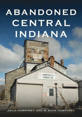 Abandoned Central Indiana: Hidden Treasures and Intriguing Gems