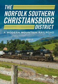 bokomslag The Norfolk Southern Christiansburg District: A Modern Mountain Railroad