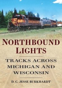 bokomslag Northbound Lights: Tracks Across Michigan & Wisconsin