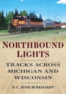 Northbound Lights: Tracks Across Michigan & Wisconsin 1