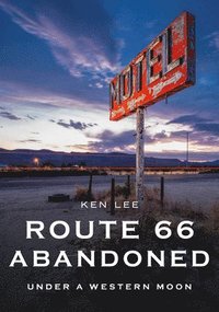 bokomslag Route 66 Abandoned: Under a Western Moon