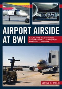 bokomslag Airport Airside at Bwi: Baltimore-Washington International Thurgood Marshall Airport