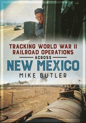 bokomslag Tracking World War II Railroad Operations Across New Mexico