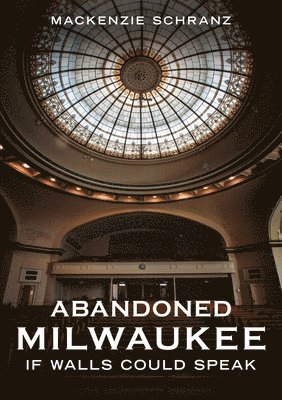 bokomslag Abandoned Milwaukee