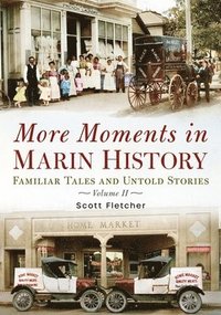 bokomslag More Moments in Marin History: Familiar Tales and Untold Stories, Volume II