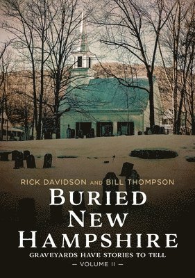 Rick Davidson, Bill Thompson - Buried New Hampshire: Graveyards Have Stories to Tell, Volume II, Häftad